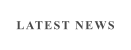 LATEST NEWS