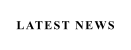 LATEST NEWS