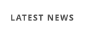 LATEST NEWS